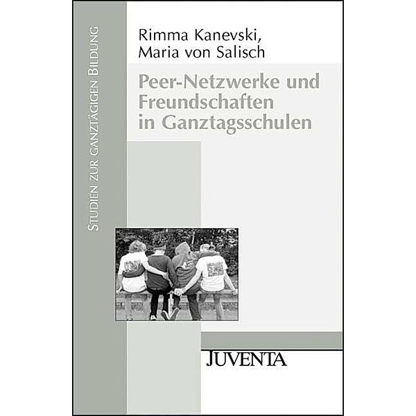 Peer-Netzwerke und Freundschaften in Ganztagsschulen, Rimma Kanevski, Maria von Salisch