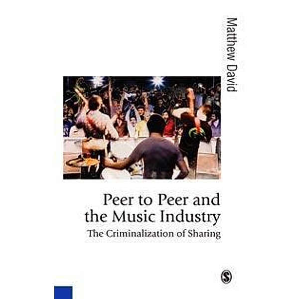 Peer to Peer and the Music Industry / Published in association with Theory, Culture & Society, Matthew David
