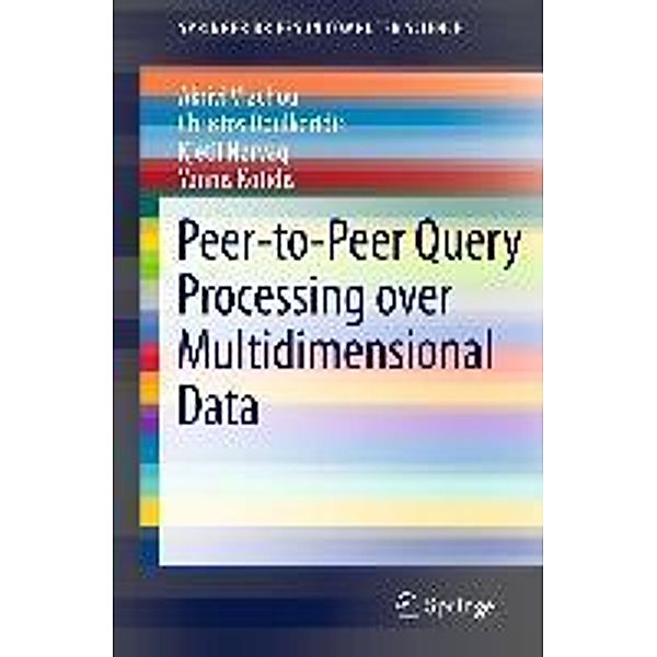 Peer-to-Peer Query Processing over Multidimensional Data / SpringerBriefs in Computer Science, Akrivi Vlachou, Christos Doulkeridis, Kjetil Nørvåg, Yannis Kotidis