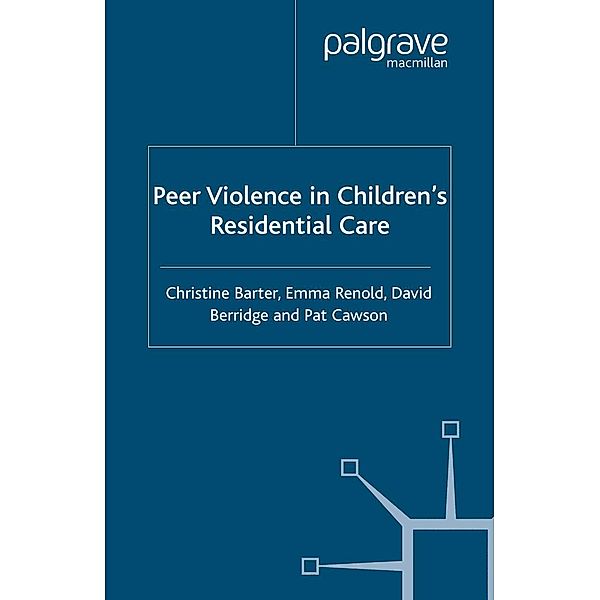 Peer Violence in Children's Residential Care, C. Barter, E. Renold, D. Berridge, P. Cawson