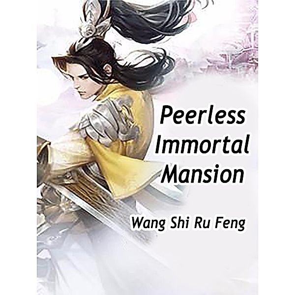 Peerless Immortal Mansion / Funstory, Wang ShiRuFeng