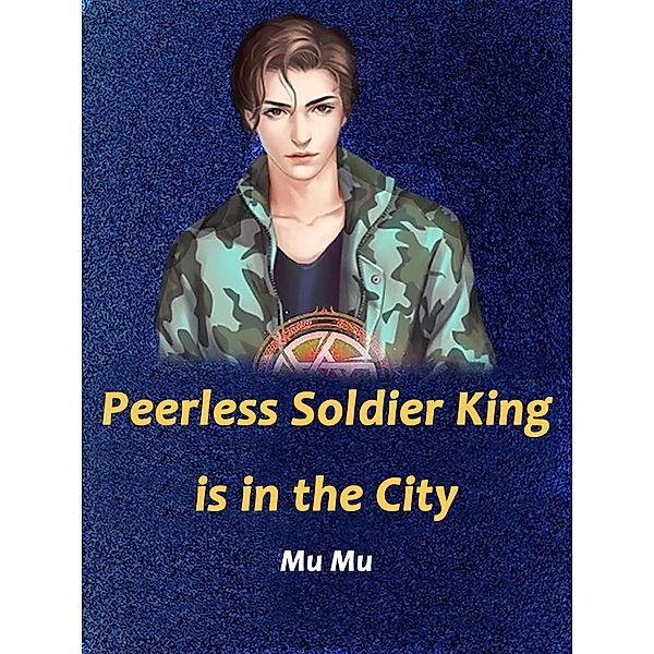 Peerless Soldier King is in the City, Mu Mu