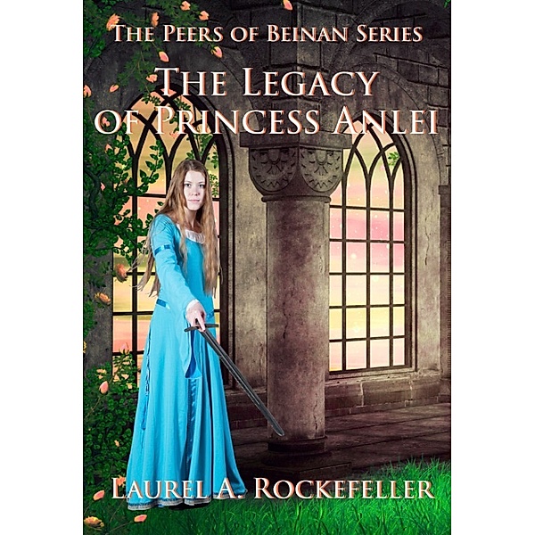 Peers of Beinan Series: Collections: The Legacy of Princess Anlei, Laurel A. Rockefeller