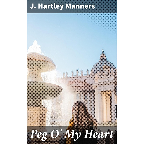 Peg O' My Heart, J. Hartley Manners