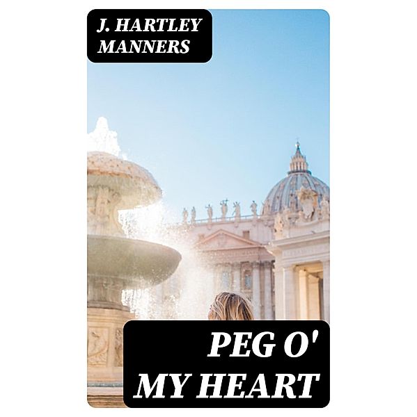 Peg O' My Heart, J. Hartley Manners