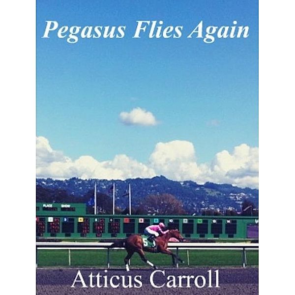 Pegasus Flies Again / Atticus Carroll, Atticus Carroll