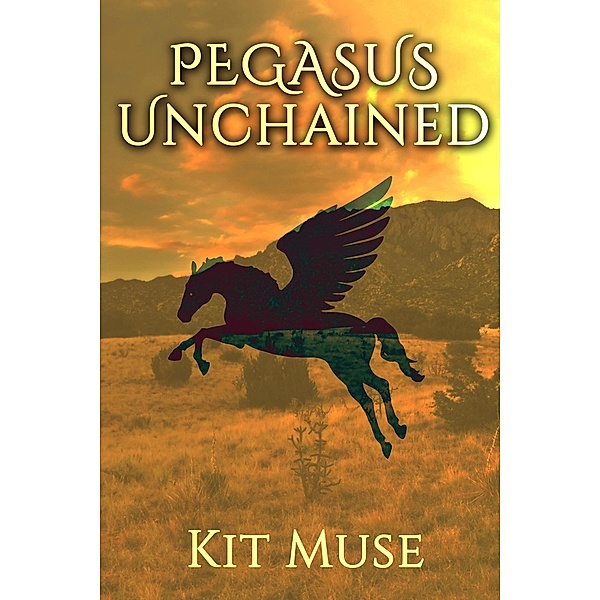 Pegasus Unchained (The Pegasus Enchantment, #4) / The Pegasus Enchantment, Kit Muse