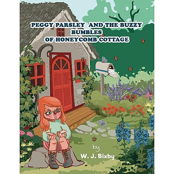 Peggy Parsley and the Buzzy Bumbles of Honeycomb Cottage, W. J. Bixby