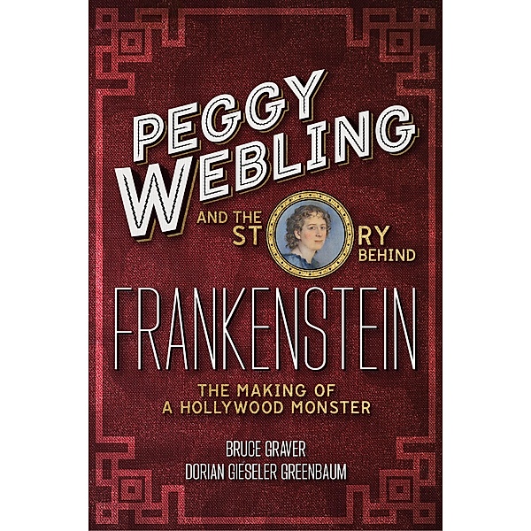 Peggy Webling and the Story behind Frankenstein, Peggy Webling, Dorian Gieseler Greenbaum, Bruce Graver