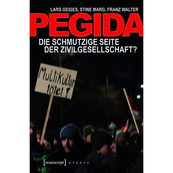 Pegida / X-Texte zu Kultur und Gesellschaft, Lars Geiges, Stine Marg, Franz Walter