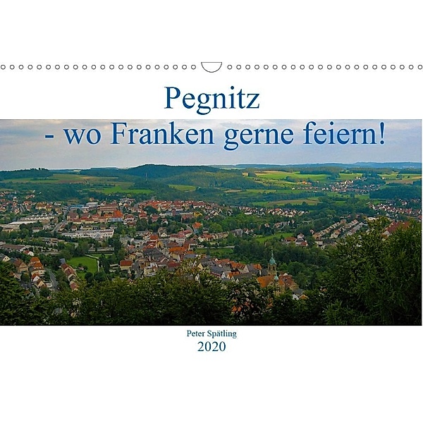 Pegnitz - wo Franken feiern! (Wandkalender 2020 DIN A3 quer), Peter Spätling