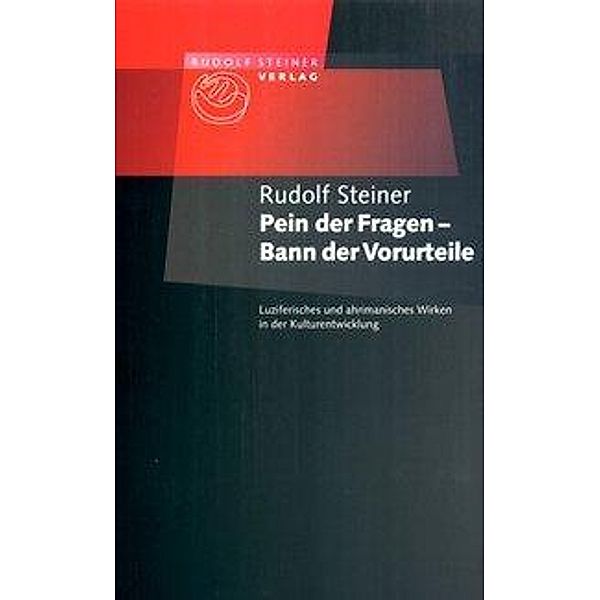 Pein der Fragen - Bann der Vorurteile, Rudolf Steiner