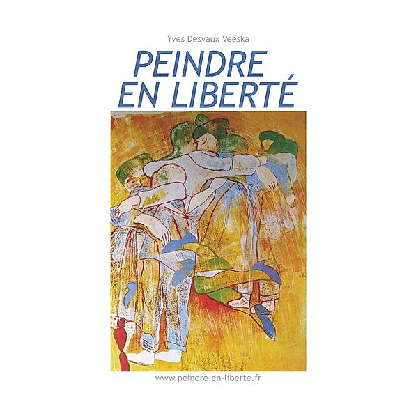 Peindre en liberté n°1 / Peindre en liberté Bd.1, Yves Desvaux Veeska
