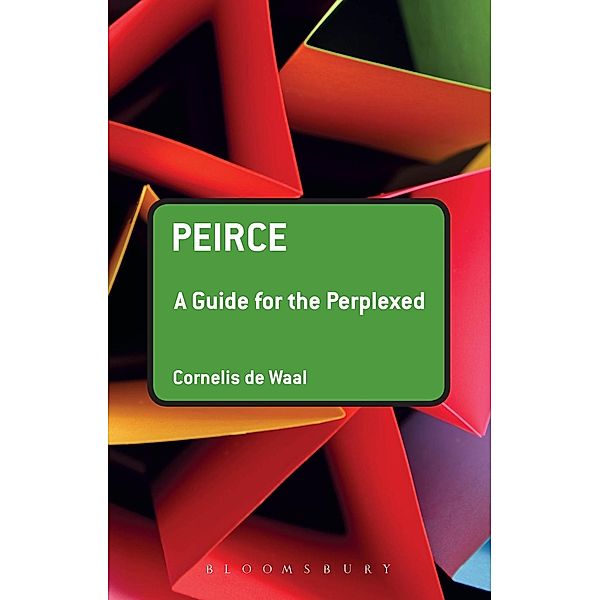 Peirce: A Guide for the Perplexed, Cornelis De Waal
