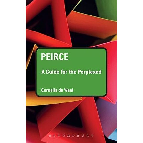 Peirce: A Guide for the Perplexed, Cornelis De Waal