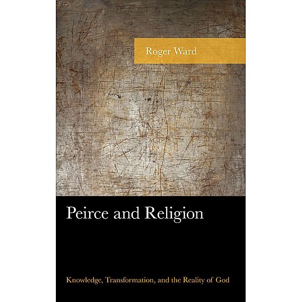 Peirce and Religion / American Philosophy Series, Roger Ward