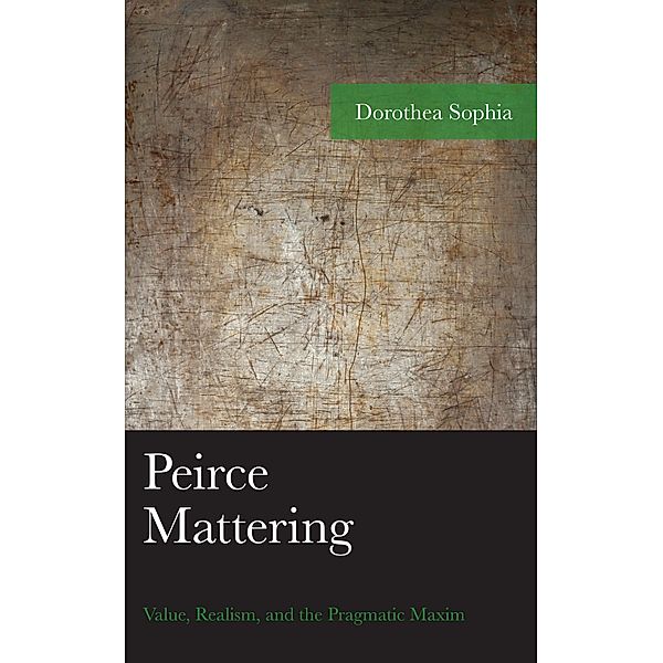 Peirce Mattering / American Philosophy Series, Dorothea Sophia