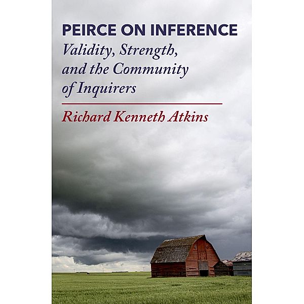 Peirce on Inference, Richard Kenneth Atkins