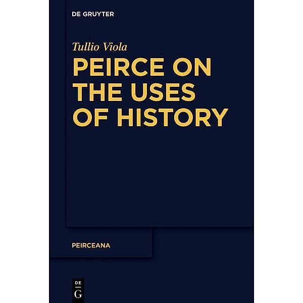 Peirce on the Uses of History / Peirceana Bd.2, Tullio Viola