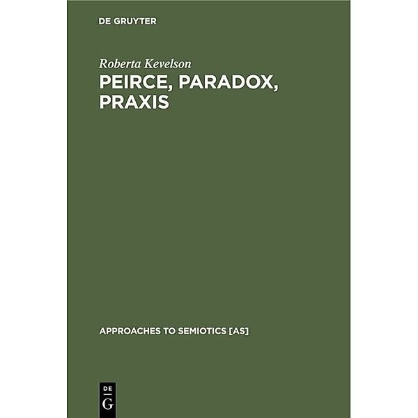 Peirce, Paradox, Praxis, Roberta Kevelson