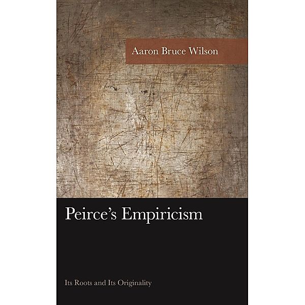 Peirce's Empiricism / American Philosophy Series, Aaron Bruce Wilson