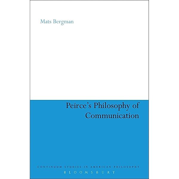 Peirce's Philosophy of Communication, Mats Bergman