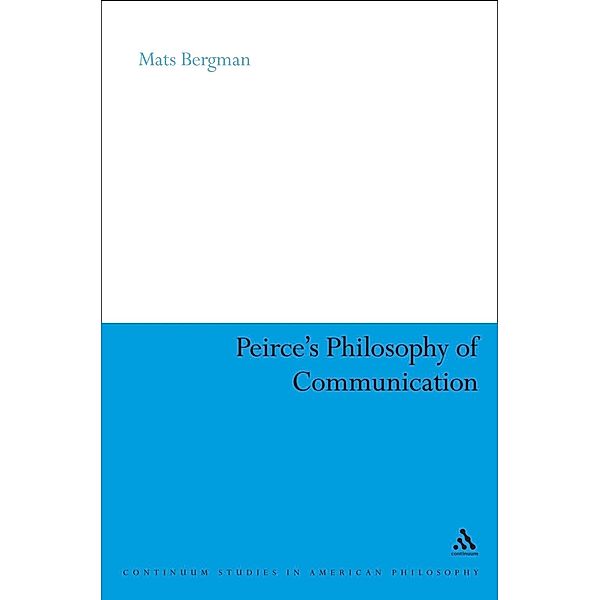 Peirce's Philosophy of Communication, Mats Bergman