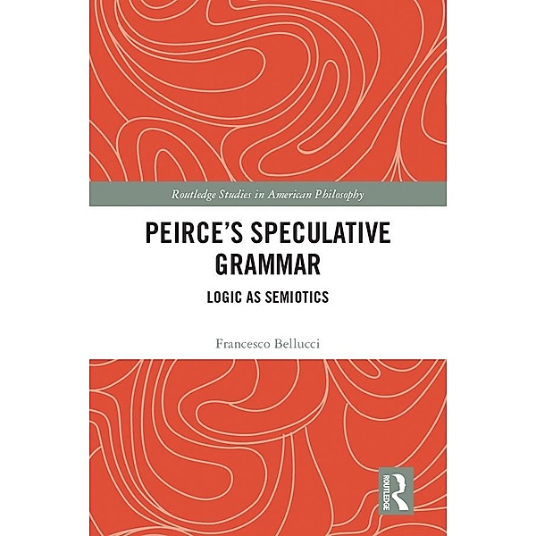 Peirce's Speculative Grammar, Francesco Bellucci