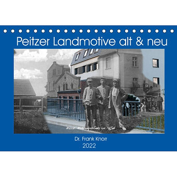 Peitzer Landmotive, alt & neu (Tischkalender 2022 DIN A5 quer), Dr. Frank Knorr