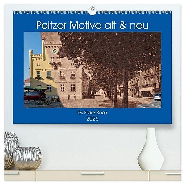 Peitzer Motive alt und neu (hochwertiger Premium Wandkalender 2025 DIN A2 quer), Kunstdruck in Hochglanz, Calvendo, Dr. Frank Knorr