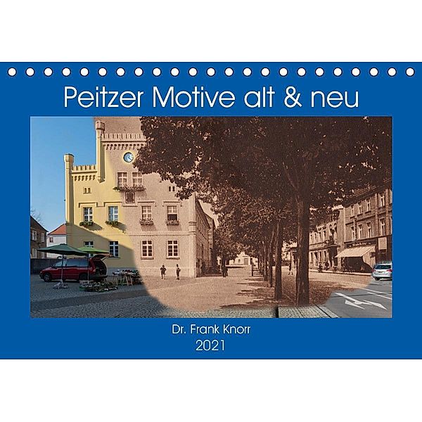 Peitzer Motive alt und neu (Tischkalender 2021 DIN A5 quer), Frank Knorr