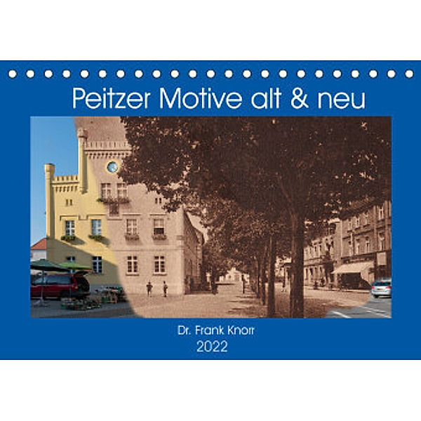 Peitzer Motive alt und neu (Tischkalender 2022 DIN A5 quer), Dr. Frank Knorr