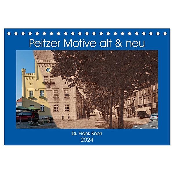 Peitzer Motive alt und neu (Tischkalender 2024 DIN A5 quer), CALVENDO Monatskalender, Dr. Frank Knorr