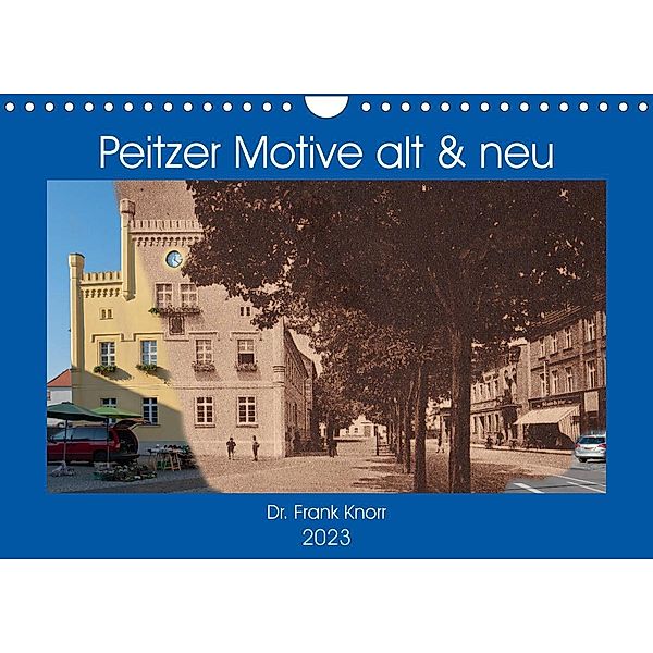 Peitzer Motive alt und neu (Wandkalender 2023 DIN A4 quer), Dr. Frank Knorr