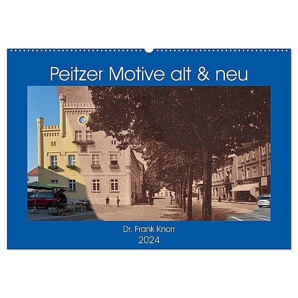 Peitzer Motive alt und neu (Wandkalender 2024 DIN A2 quer), CALVENDO Monatskalender, Dr. Frank Knorr