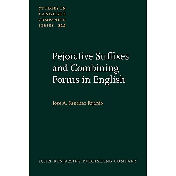 Pejorative Suffixes and Combining Forms in English / Studies in Language Companion Series, Sanchez Fajardo Jose A. Sanchez Fajardo
