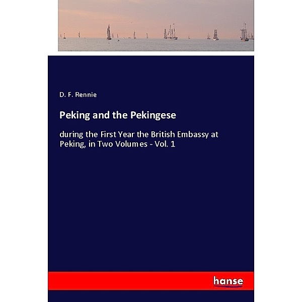 Peking and the Pekingese, D. F. Rennie