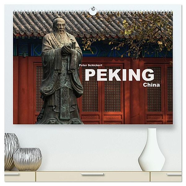 Peking - China (hochwertiger Premium Wandkalender 2025 DIN A2 quer), Kunstdruck in Hochglanz, Calvendo, Peter Schickert