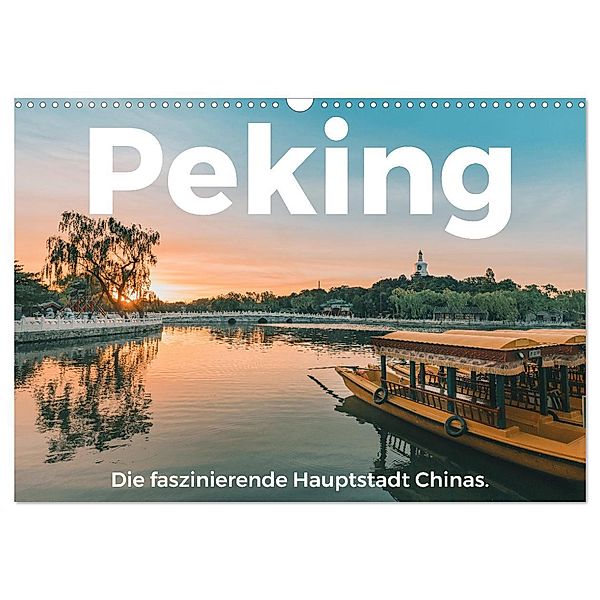 Peking - Die faszinierende Hauptstadt Chinas. (Wandkalender 2024 DIN A3 quer), CALVENDO Monatskalender, M. Scott