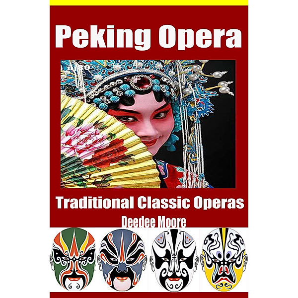 Peking Opera: Traditional Classic Operas, Deedee Moore