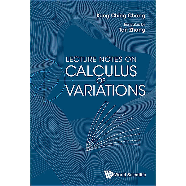 Peking University Series In Mathematics: Lecture Notes On Calculus Of Variations, Kung-Ching Chang