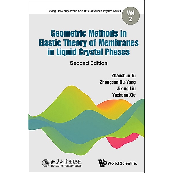 Peking University-World Scientific Advanced Physics Series: Geometric Methods in Elastic Theory of Membranes in Liquid Crystal Phases, Zhanchun Tu, Zhongcan Ou-Yang;Jixing Liu;Yuzhang Xie;
