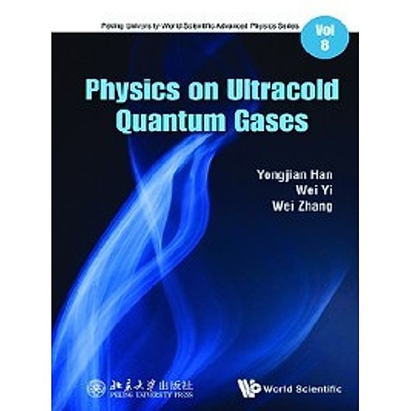 Peking University-World Scientific Advanced Physics Series: Physics on Ultracold Quantum Gases, Wei Zhang, Wei Yi, Yongjian Han