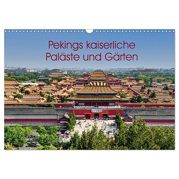 Pekings kaiserliche Paläste und Gärten (Wandkalender 2024 DIN A3 quer), CALVENDO Monatskalender, Berlin, Andreas Schön