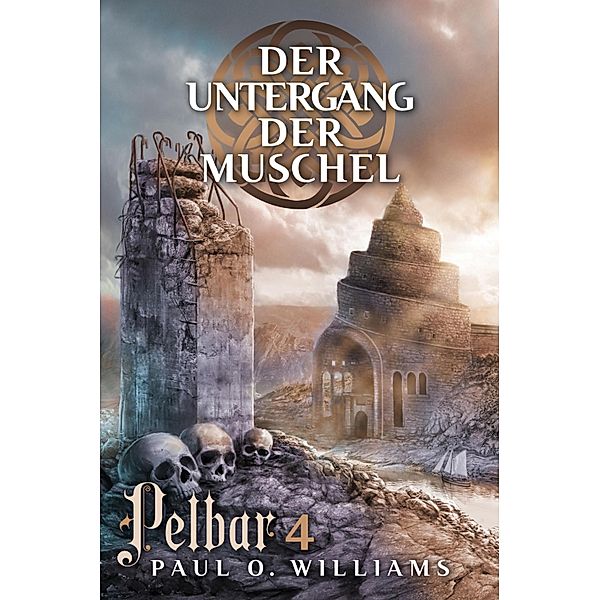 Pelbar-Zyklus (4 von 7): Der Untergang der Muschel / Pelbar-Zyklus, Paul O. Williams