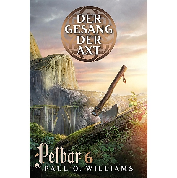 Pelbar-Zyklus (6 von 7): Der Gesang der Axt / Pelbar-Zyklus, Paul O. Williams