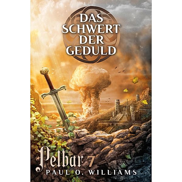 Pelbar-Zyklus (7 von 7): Das Schwert der Geduld / Pelbar-Zyklus, Paul O. Williams