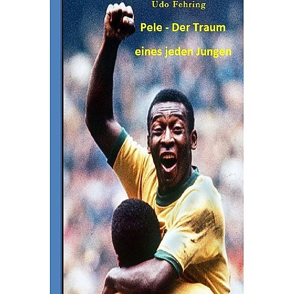 Pele - Der Traum eines jeden Jungen, Udo Fehring