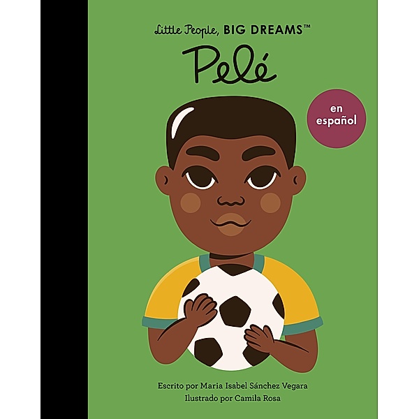 Pelé (Spanish Edition) / Little People, BIG DREAMS en español, Maria Isabel Sanchez Vegara