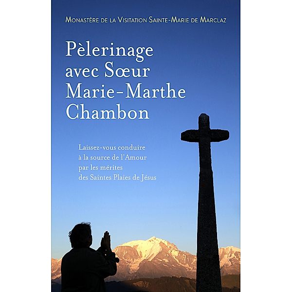 Pelerinage avec SA ur Marie-Marthe Chambon / Librinova, Monastere de la Visitation Saint Monastere de la Visitation Saint
